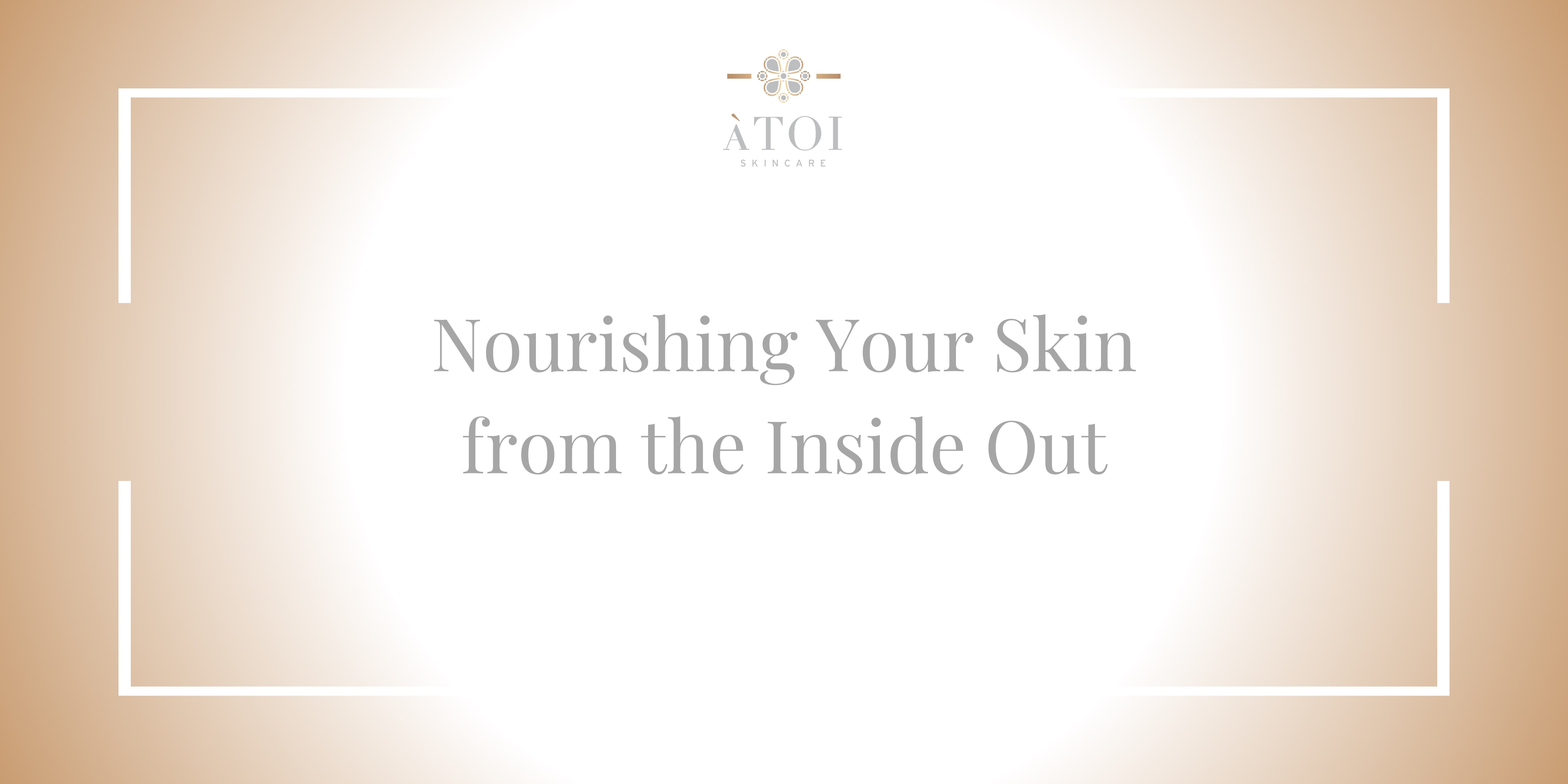 Nourishing Your Skin from the Inside Out